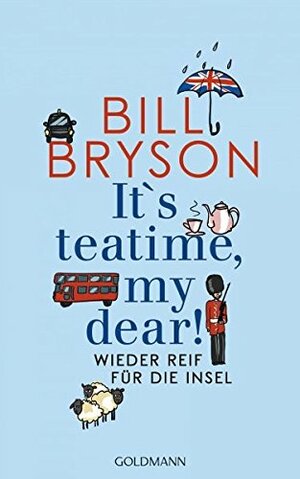 It's teatime, my dear! Wieder reif für die Insel by Bill Bryson