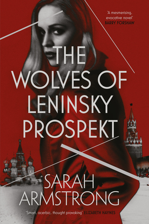 The Wolves of Leninsky Prospekt by Sarah Armstrong