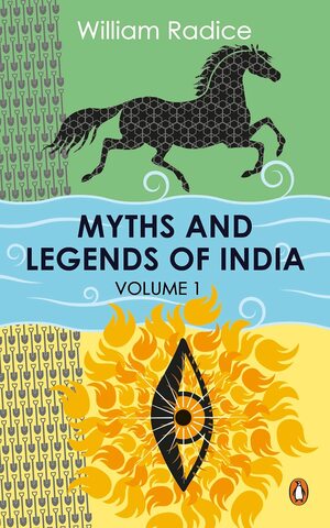 Myths And Legends Of India - Volume 1 by William Radice