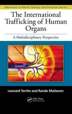 The International Trafficking of Human Organs: A Multidisciplinary Perspective by Rande Matteson, Leonard Territo