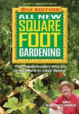 All New Square Foot Gardening: The Revolutionary Way to Grow More in Less Space by Mel Bartholomew, Mel Bartholomew