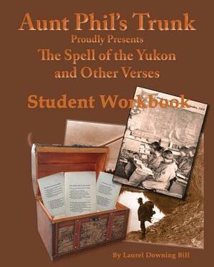 Aunt Phil's Trunk Spell of the Yukon and Other Verses Student Workbook: Student Workbook by Laurel Downing Bill