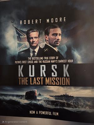 Kursk: The Last Mission by Robert Moore