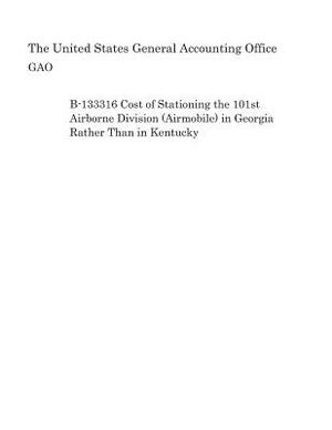B-133316 Cost of Stationing the 101st Airborne Division (Airmobile) in Georgia Rather Than in Kentucky by United States General Accounting of Gao