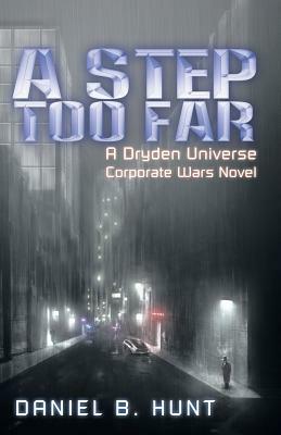 A Step Too Far: A Dryden Universe Corporate Wars Novel by Daniel B. Hunt