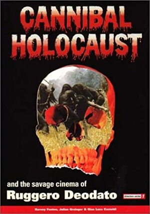 Cannibal Holocaust and the Savage Cinema of Ruggero Deodato by Harvey Fenton