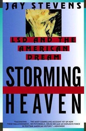 Storming Heaven; LSD and the American Dream by Jay Stevens, Jay Stevens