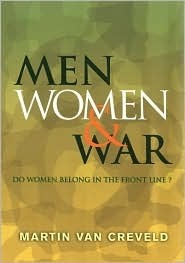 Men, Women & War: Do Women Belong in the Front Line? by Martin van Creveld