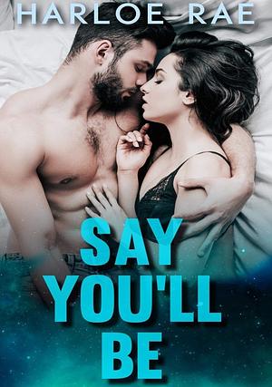 Say You'll Be by Harloe Rae