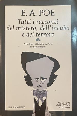 Tutti i racconti del mistero, dell'incubo e del terrore by Edgar Allan Poe