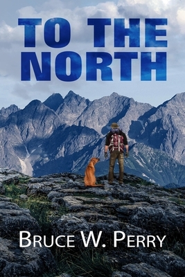 To the North by Bruce W. Perry