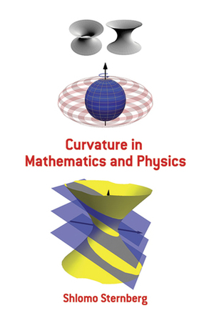 Curvature in Mathematics and Physics by Shlomo Sternberg