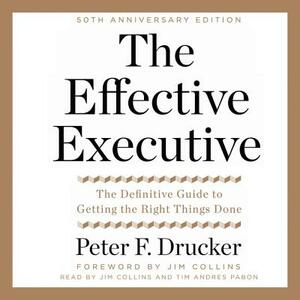 The Effective Executive: The Definitive Guide to Getting the Right Things Done by Peter F. Drucker