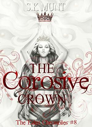 The Corosive Crown by S.K. Munt