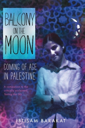 Balcony on the Moon: Coming of Age in Palestine by Ibtisam Barakat