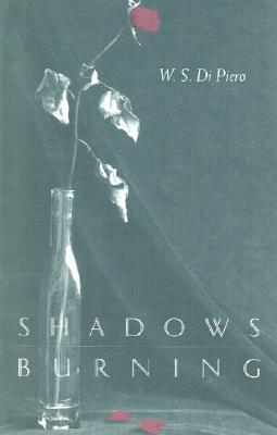 Shadows Burning by W.S. Di Piero