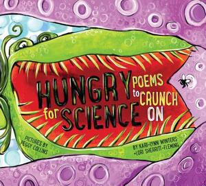 Hungry for Science: Poems to Crunch on by Kari-Lynn Winters, Lori Sherritt Fleming