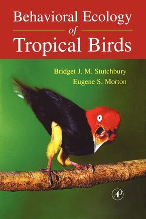 Behavioral Ecology of Tropical Birds by Eugene S. Morton, Academic Press