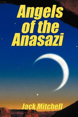 Angels of the Anasazi by Jack Mitchell