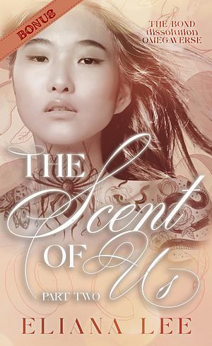 The Scent of Us: Part Two (bonus scene) by Eliana Lee