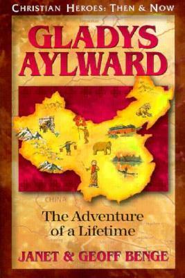 Gladys Aylward: The Adventure of a Lifetime by Geoff Benge, Janet Benge