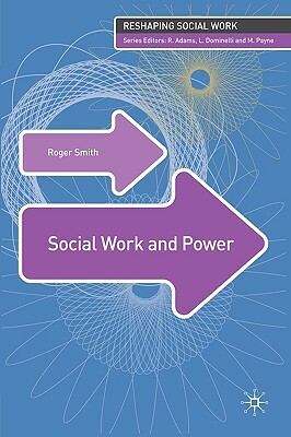 Social Work and Power by Roger Smith