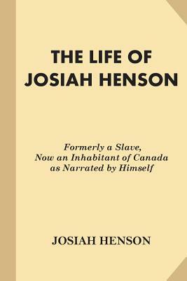 The Life of Josiah Henson: Formerly a Slave, Now an Inhabitant of Canada as Narrated by Himself by Josiah Henson