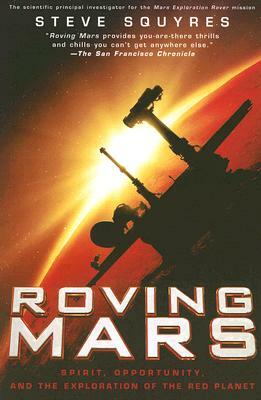 Roving Mars: Spirit, Opportunity, and the Exploration of the Red Planet by Steven Squyres