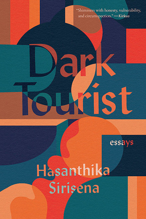Dark Tourist: Essays by Hasanthika Sirisena