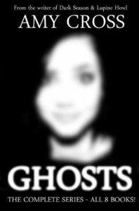 Ghosts: The Complete Series by Amy Cross