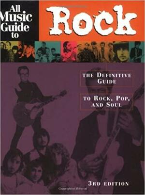 All Music Guide to Rock: The Definitive Guide to Rock, Pop, and Soul by Stephen Thomas Erlewine, Vladimir Bogdanov, Chris Woodstra, Ron Wynn
