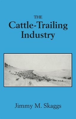 The Cattle-Trailing Industry by Jimmy M. Skaggs