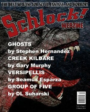 Schlock! Webzine Vol. 6, Issue 1 by Gavin Chappell, G.K. Murphy, Seamus Esparza, Rob Bliss, Stephen Hernandez, DL Suharski, James Rhodes, Gregory K.H. Bryant