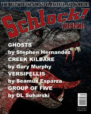 Schlock! Webzine Vol. 6, Issue 1 by Stephen Hernandez, Rob Bliss, Gavin Chappell, James Rhodes, Gregory K.H. Bryant, Seamus Esparza, G.K. Murphy, DL Suharski