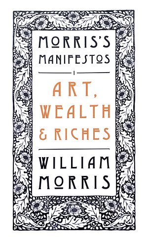 Art, Wealth and Riches by William Morris