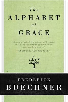 The Alphabet of Grace by Frederick Buechner
