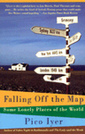 Falling Off the Map: Some Lonely Places of the World by Anthea Lingeman, Pico Iyer