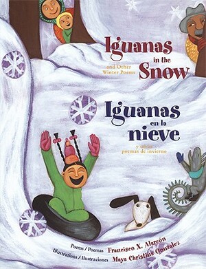 Iguanas in the Snow and Other Winter Poems/ Iguanas En La Nieve Y Otros Poemas de Invierno by Francisco Alarcón