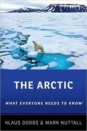 The Arctic: What Everyone Needs to Know by Mark Nuttall, Klaus Dodds