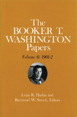 Booker T. Washington Papers Volume 6: 1901-2. Assistant Editor, Barbara S. Kraft by Louis R. Harlan, Booker T. Washington, Barbara R. Kraft