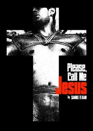 Please, Call Me Jesus by Samuel Te Kani