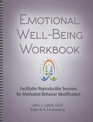 Emotional Well-Being Workbook: Facilitator Reproducible Sessions for Motivated Behavior Modification by John J. Liptak, Ester R. A. Leutenberg