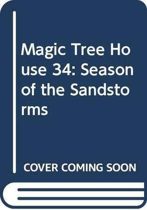 Magic Tree House 34: Season of the Sandstorms by Mary Pope Osborne