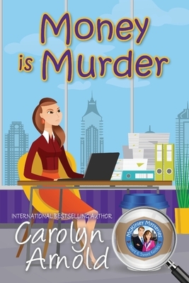 Money is Murder by Carolyn Arnold