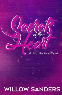 Secrets of the Heart: A Dirty Little Secret Sequel by Willow Sanders