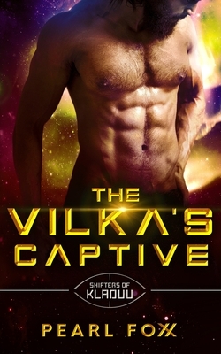 The Vilka's Captive: The Shifters of Kladuu Book Three by Pearl Foxx