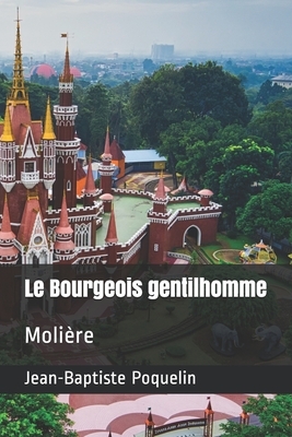 Le Bourgeois gentilhomme: Molière by Molière