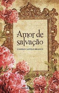 Amor de salvação : texto integral by Camilo Castelo Branco