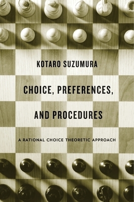 Choice, Preferences, and Procedures: A Rational Choice Theoretic Approach by Kotaro Suzumura