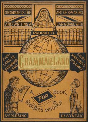 Grammar-Land: Grammar in Fun for the Children of Schoolroom-shire by M.L. Nesbitt